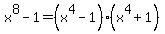 x%5E8-1=%28x%5E4-1%29%28x%5E4%2B1%29