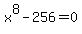 x%5E8-256=0