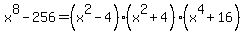 x%5E8-256+=%28x%5E2-4%29%28x%5E2%2B4%29%28x%5E4%2B16%29