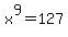 x%5E9+=+127