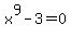 x%5E9-3=0