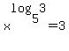 x%5Elog%285%2C3%29+=+3