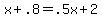 x+%2B+.8+=+.5x+%2B+2