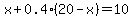 x+%2B+0.4%2820+-+x%29+=+10