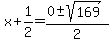 x+%2B+1%2F2+=+%280+%2B-+sqrt%28169%29%29+%2F+2