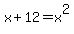 x+%2B+12+=+x%5E2