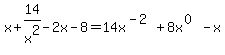 x+%2B+14%2Fx%5E2+-+2x+-+8=14x%5E%28-2%29%2B8x%5E%280%29-x