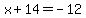 \"x+%2B+14+=+-+12\"