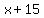 x+%2B+15