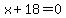 x+%2B+18+=+0