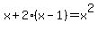 x+%2B+2%28x+-+1%29+=+x%5E2