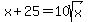 x+%2B+25+=+10sqrt%28x%29