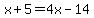 x+%2B+5+=+4x+-+14