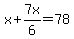 x+%2B+7x%2F6=+78