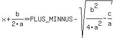 x+%2B+b%2F2a+=+%2B-sqrt%28b%5E2%2F4a%5E2+-+c%2Fa%29