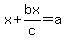 x+%2B+bx%2Fc+=+a++