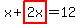 x+%2B+highlight%282x%29+=+12
