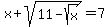 x+%2B+sqrt%2811-sqrt%28x%29%29+=+7