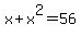x+%2B+x%5E2+=+56