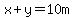 x+%2B+y=10m
