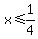 x+%3C=+1%2F4