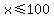 x+%3C=+100