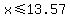 x+%3C=+13.57