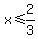 x+%3C=+2%2F3
