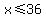 x+%3C=+36