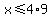x+%3C=+4%2A9