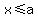 x+%3C=+a