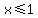 x+%3C=1