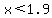 x+%3C+1.9