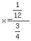 x+=%281%2F12%29+%2F%283%2F4%29+