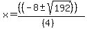 x+=+%28%28%28-8+%2B-+sqrt%28+192%29%29+%29%29%2F%28%284%29%29%29%29+