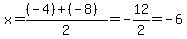 x+=+%28%28-4%29+%2B+%28-8%29%29%2F2=+-12%2F2=+-6