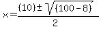 x+=+%28%2810%29+%2B-+sqrt%28+%28100-8+%29%29%29%2F%282%29+