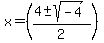 x+=+%28%284+%2B-+sqrt%28-4%29%29%2F2%29