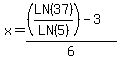 x+=+%28%28LN%2837%29%2FLN%285%29%29-3%29%2F6