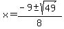 x+=+%28+-9+%2B-+sqrt%28+49+%29%29+%2F+8+