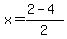 \"x+=+%28+2+-+4%29%2F+2+\"