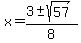 x+=+%28+3+%2B-+sqrt%28+57+%29%29%2F8+