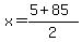 x+=+%28+5+%2B+85%29+%2F+2+