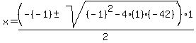x+=+%28-%28-1%29+%2B-+sqrt%28+%28-1%29%5E2-4%281%29%28-42%29+%29%29%2F2%2A1%29+