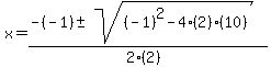x+=+%28-%28-1%29+%2B-+sqrt%28+%28-1%29%5E2-4%282%29%2810%29+%29%29%2F%282%282%29%29