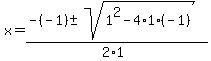 x+=+%28-%28-1%29+%2B-+sqrt%28+1%5E2-4%2A1%2A%28-1%29+%29%29%2F%282%2A1%29+