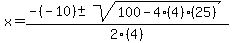 x+=+%28-%28-10%29+%2B-+sqrt%28100-4%284%29%2825%29%29%29%2F2%284%29