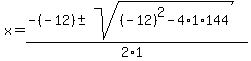 x+=+%28-%28-12%29+%2B-+sqrt%28+%28-12%29%5E2-4%2A1%2A144+%29%29%2F%282%2A1%29+