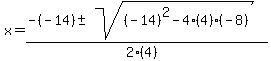 x+=+%28-%28-14%29+%2B-+sqrt%28+%28-14%29%5E2-4%284%29%28-8%29+%29%29%2F%282%284%29%29