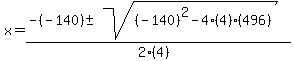 x+=+%28-%28-140%29+%2B-+sqrt%28+%28-140%29%5E2-4%284%29%28496%29+%29%29%2F%282%284%29%29